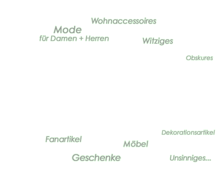 C-Dot: Mode für Damen und Herren, Wohnaccessoires, Witziges, Obskures, Formschönes, Dekorationsartikel, Möbel, Geschenke, Lampen, Leuchten, Unsinniges...